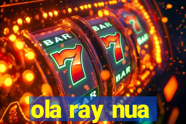 ola ray nua